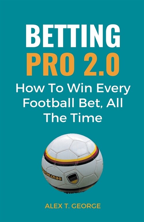 Betting Pro 2.0: How To Win Every Football Bet, All The Time (Paperback)