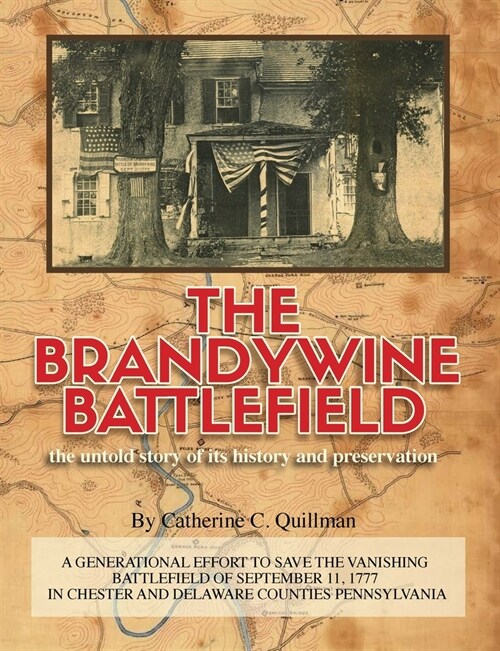 The Brandywine Battle: the untold story of its history and preservation: A Generational Effort to Save the Vanishing Battlefield of September (Paperback)