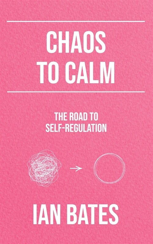 Chaos to Calm: The Road to Self-Regulation (Paperback)
