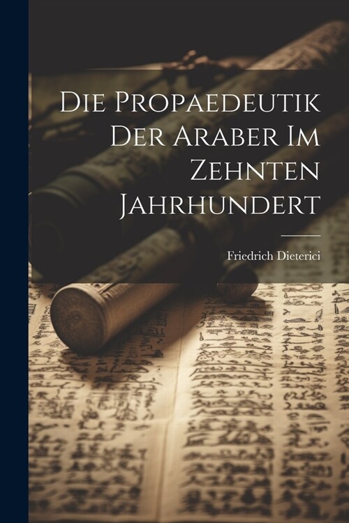 Die Propaedeutik der Araber im zehnten Jahrhundert (Paperback)