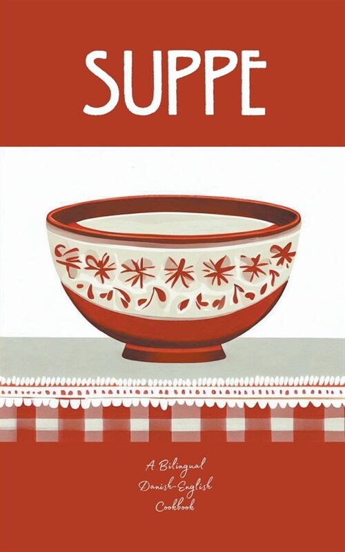 Suppe: A Bilingual Danish-English Cookbook (Paperback)