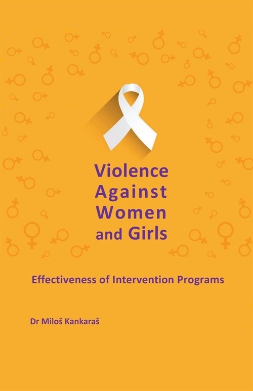 Violence Against Women and Girls: Effectiveness of Intervention Programs (Paperback)