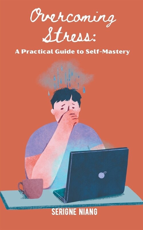 Overcoming Stress: A Practical Guide to Self-Mastery (Paperback)