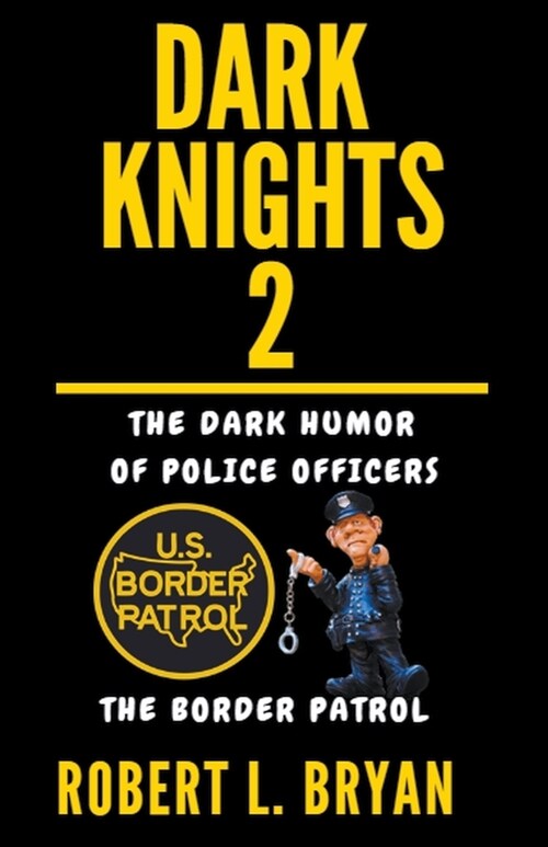 DARK KNIGHTS, The dark Humor of Police Officers: The Border Patrol (Paperback)