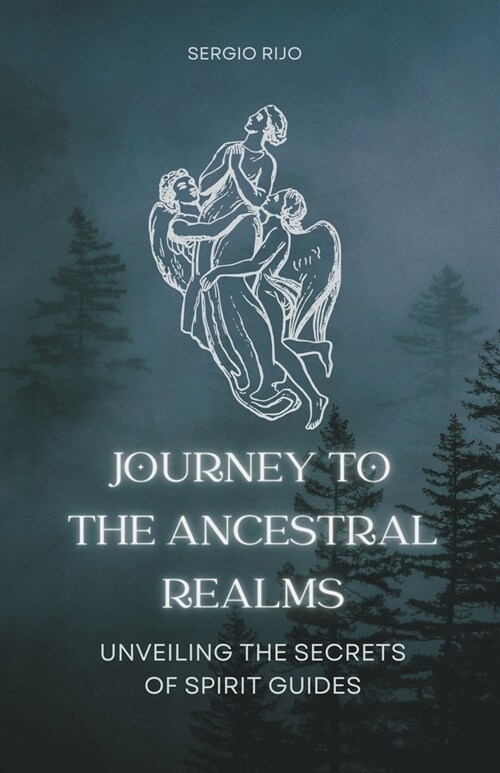 Journey to the Ancestral Realms: Unveiling the Secrets of Spirit Guides (Paperback)