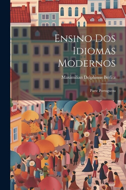 Ensino dos Idiomas Modernos: Parte Portugueza (Paperback)