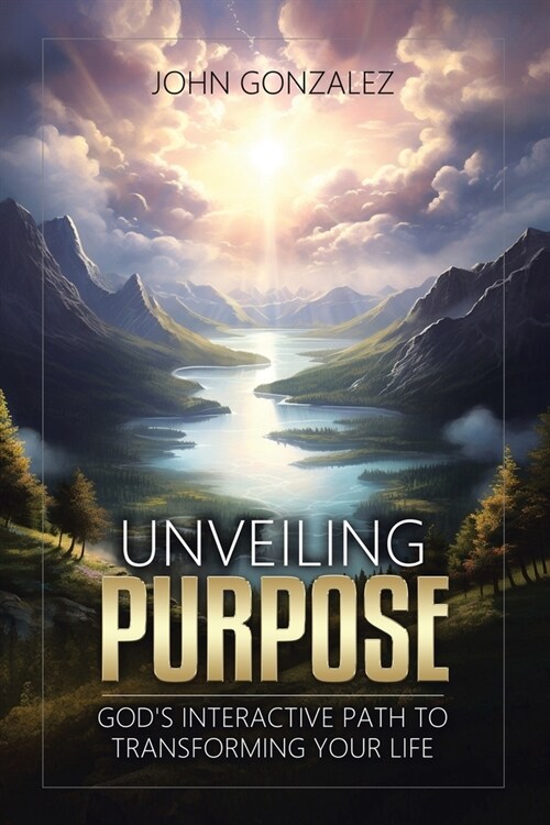 Unveiling Purpose: Gods Interactive Path to Transforming Your Life (Paperback)