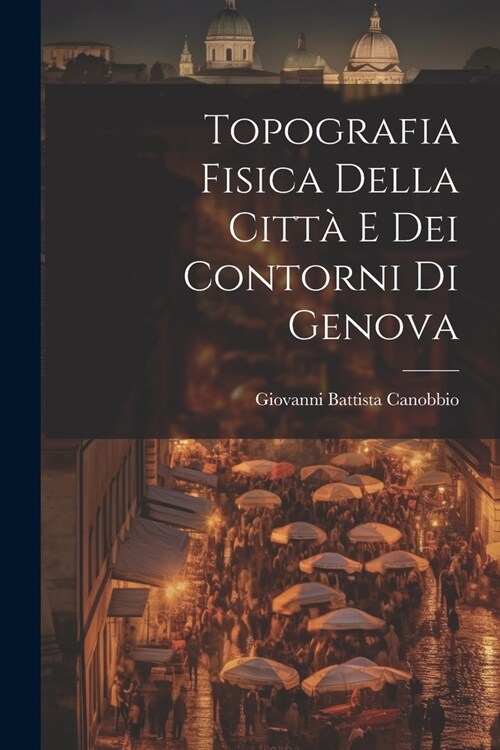 Topografia Fisica della Citt?e dei Contorni di Genova (Paperback)