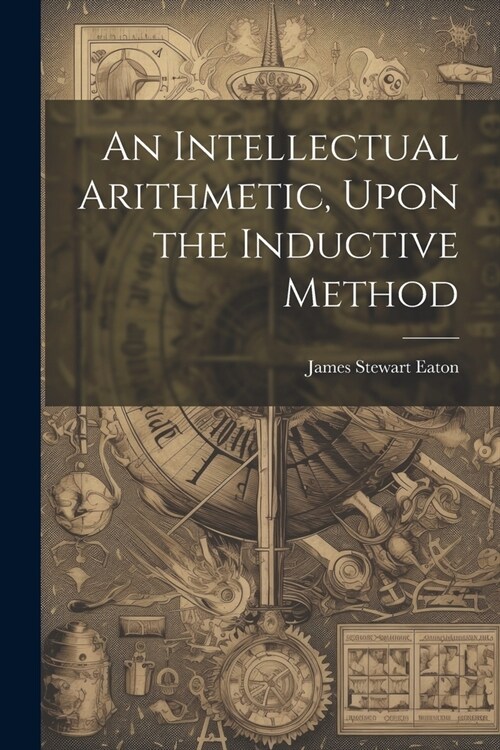 An Intellectual Arithmetic, Upon the Inductive Method (Paperback)