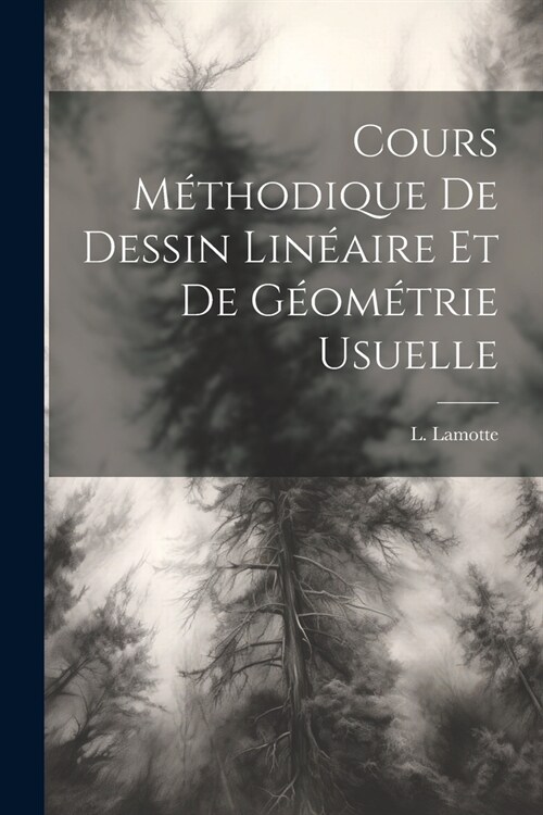 Cours M?hodique de Dessin Lin?ire et de G?m?rie Usuelle (Paperback)