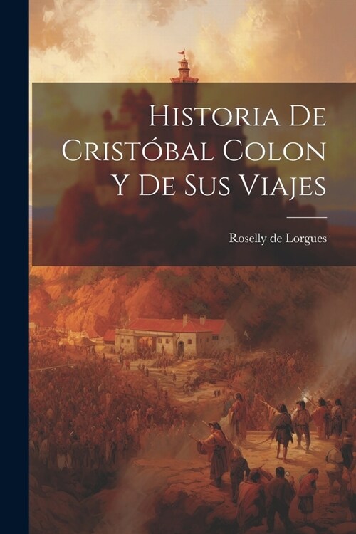 Historia de Crist?al Colon y de Sus Viajes (Paperback)