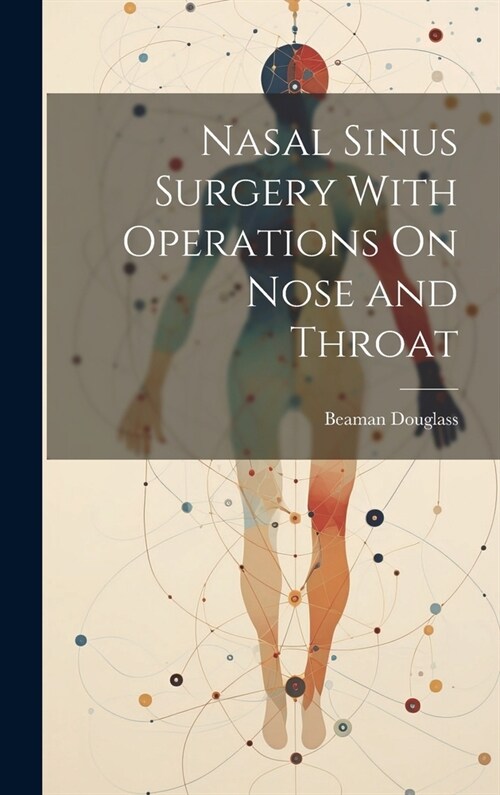 Nasal Sinus Surgery With Operations On Nose and Throat (Hardcover)