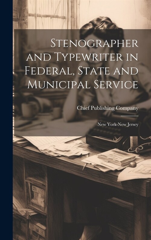 Stenographer and Typewriter in Federal, State and Municipal Service: New York-New Jersey (Hardcover)