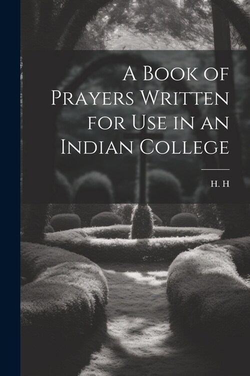 A Book of Prayers Written for Use in an Indian College (Paperback)