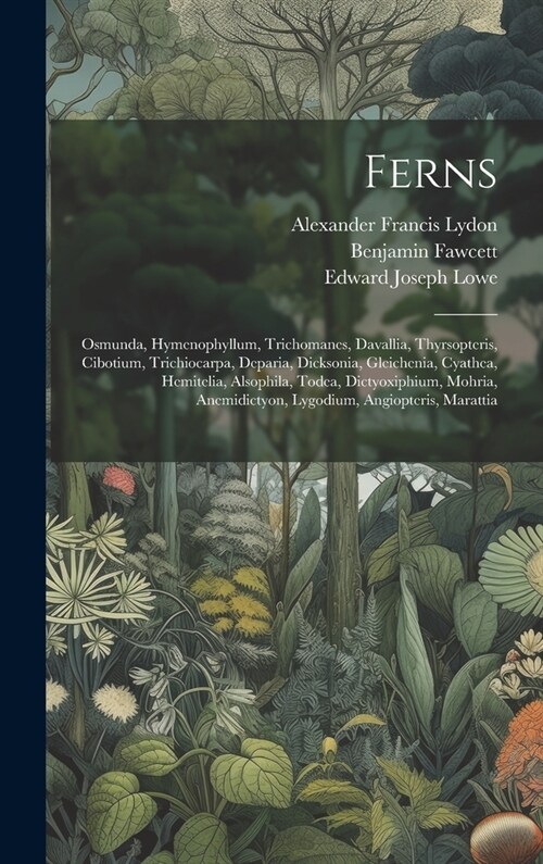 Ferns: Osmunda, Hymenophyllum, Trichomanes, Davallia, Thyrsopteris, Cibotium, Trichiocarpa, Deparia, Dicksonia, Gleichenia, C (Hardcover)