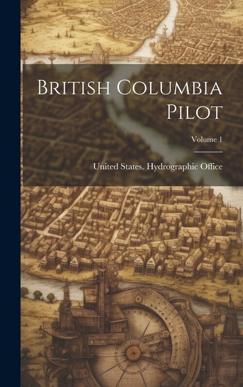 British Columbia Pilot; Volume 1 (Hardcover)