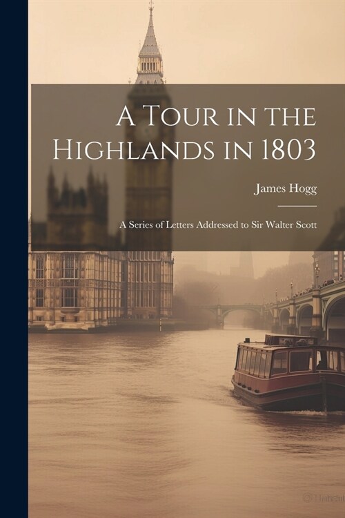 A Tour in the Highlands in 1803: A Series of Letters Addressed to Sir Walter Scott (Paperback)