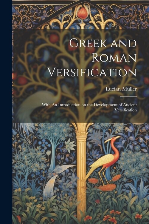 Greek and Roman Versification: With An Introduction on the Development of Ancient Versification (Paperback)