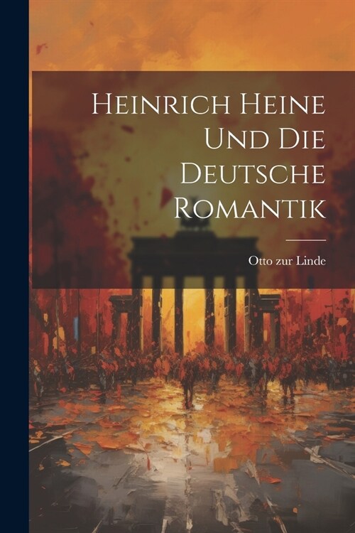 Heinrich Heine und die Deutsche Romantik (Paperback)