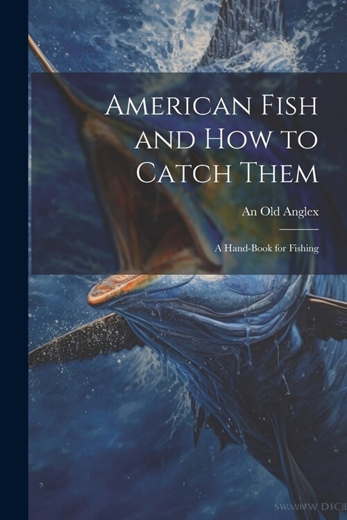 American Fish and how to Catch Them; a Hand-Book for Fishing (Paperback)