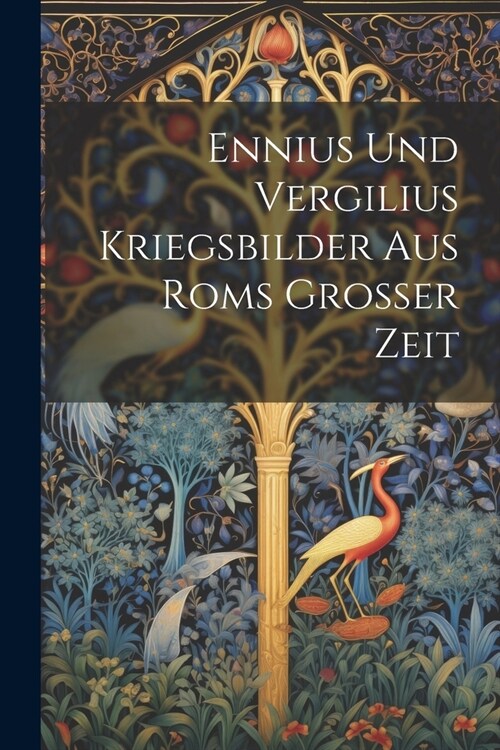 Ennius Und Vergilius Kriegsbilder Aus Roms Grosser Zeit (Paperback)