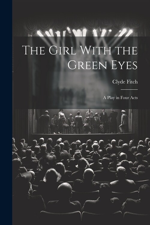 The Girl With the Green Eyes; a Play in Four Acts (Paperback)