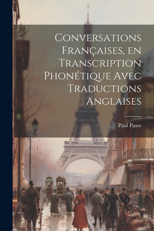 Conversations fran?ises, en transcription phon?ique avec traductions anglaises (Paperback)