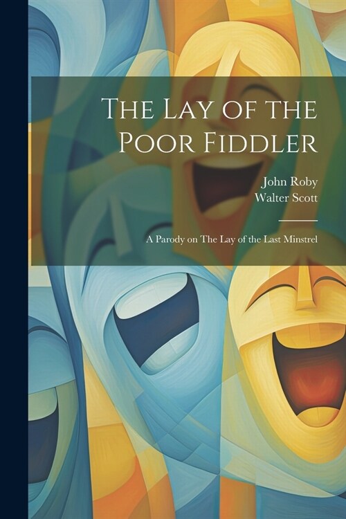 The lay of the Poor Fiddler; a Parody on The lay of the Last Minstrel (Paperback)