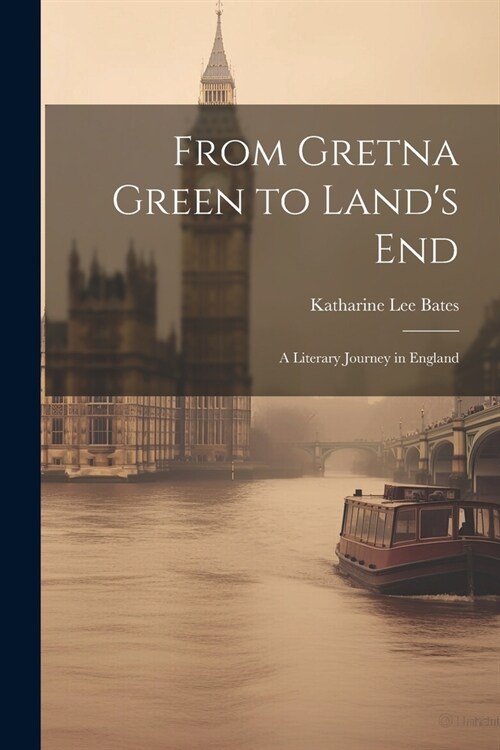 From Gretna Green to Lands End: A Literary Journey in England (Paperback)