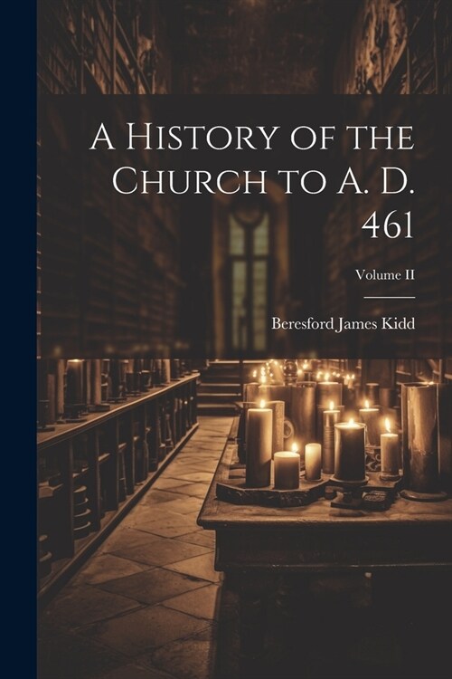 A History of the Church to A. D. 461; Volume II (Paperback)