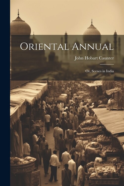 Oriental Annual; or, Scenes in India (Paperback)