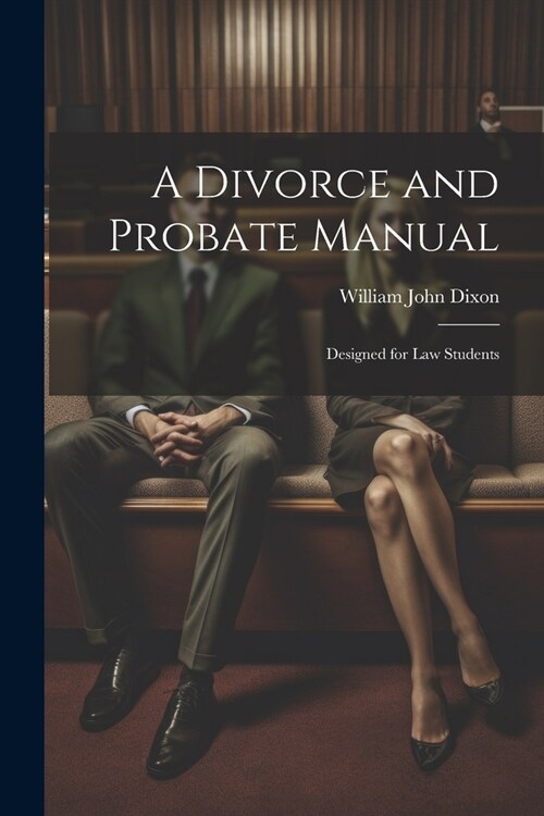 A Divorce and Probate Manual: Designed for Law Students (Paperback)