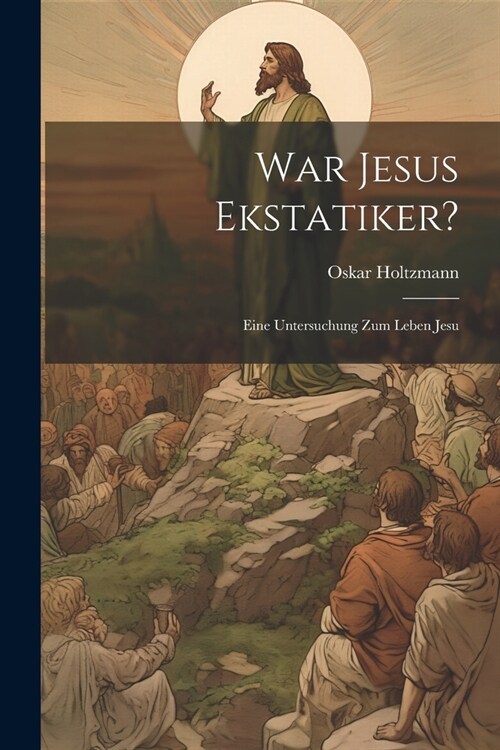 War Jesus Ekstatiker?: Eine Untersuchung zum Leben Jesu (Paperback)