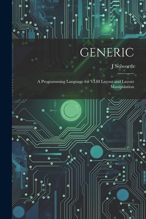 Generic: A Programming Language for VLSI Layout and Layout Manipulation (Paperback)