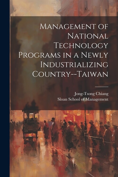 Management of National Technology Programs in a Newly Industrializing Country--Taiwan (Paperback)