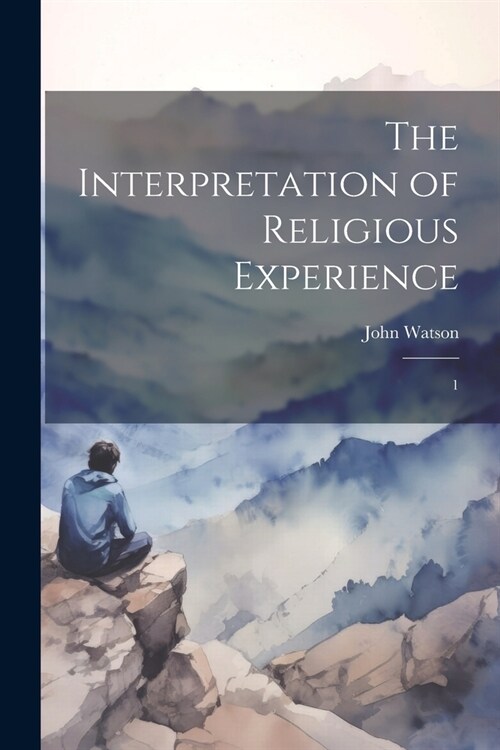 The Interpretation of Religious Experience: 1 (Paperback)