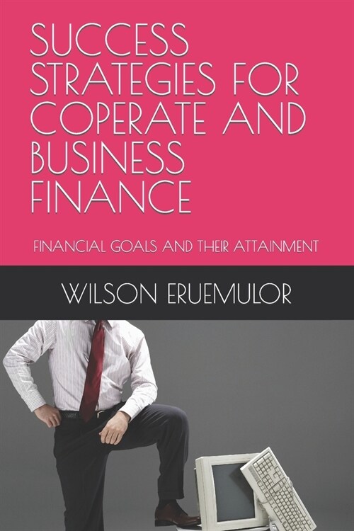 Success Strategies for Coperate and Business Finance: Financial Goals and Their Attainment (Paperback)