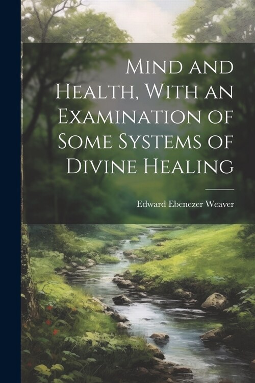 Mind and Health, With an Examination of Some Systems of Divine Healing (Paperback)