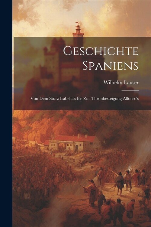 Geschichte Spaniens: Von dem Sturz Isabellas bis zur Thronbesteigung Alfonsos (Paperback)
