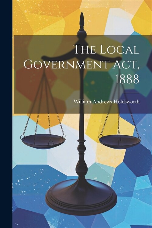The Local Government Act, 1888 (Paperback)