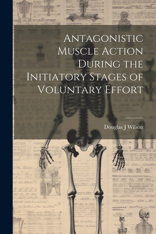 Antagonistic Muscle Action During the Initiatory Stages of Voluntary Effort (Paperback)