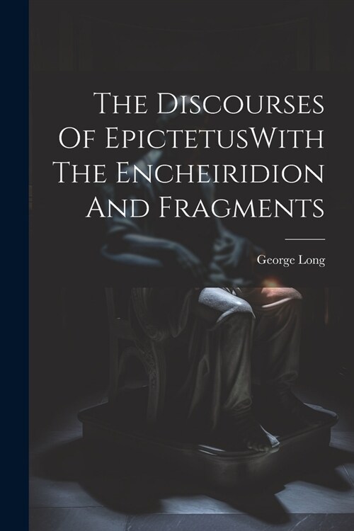 The Discourses Of EpictetusWith The Encheiridion And Fragments (Paperback)