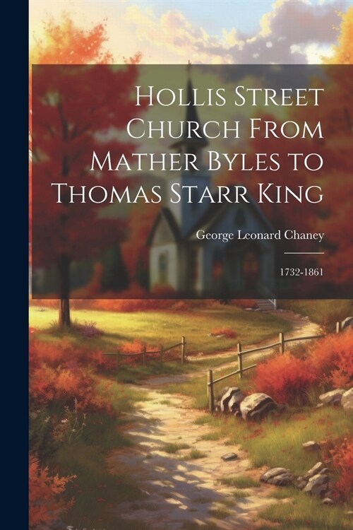 Hollis Street Church From Mather Byles to Thomas Starr King: 1732-1861 (Paperback)