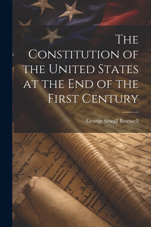 The Constitution of the United States at the End of the First Century (Paperback)