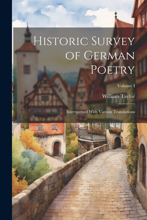 Historic Survey of German Poetry: Interspersed With Various Translations; Volume I (Paperback)