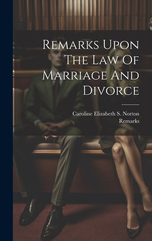 Remarks Upon The Law Of Marriage And Divorce (Hardcover)