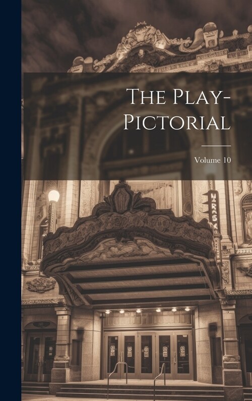 The Play-pictorial; Volume 10 (Hardcover)