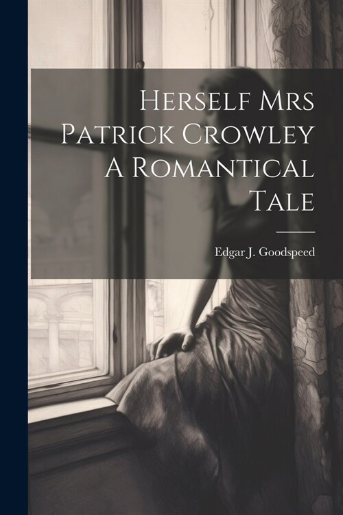 Herself Mrs Patrick Crowley A Romantical Tale (Paperback)