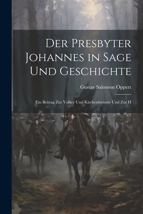 Der Presbyter Johannes in Sage und Geschichte: Ein Beitrag zur Volker und Kirchenhistorie und zur H (Paperback)