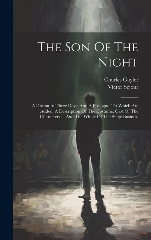 The Son Of The Night: A Drama In Three Days: And A Prologue. To Which Are Added, A Description Of The Costume, Cast Of The Characters ... An (Hardcover)